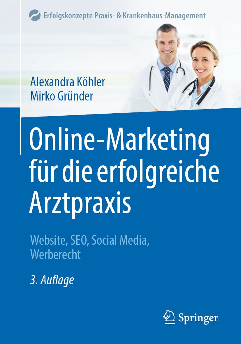 Online-Marketing für die erfolgreiche Arztpraxis: Website, SEO, Social Media, Werberecht (Erfolgskonzepte Praxis- & Krankenhaus-Management) Medicine