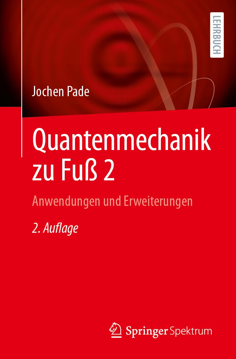 Quantenmechanik zu Fuß 2: Anwendungen und Erweiterungen Mathematics
