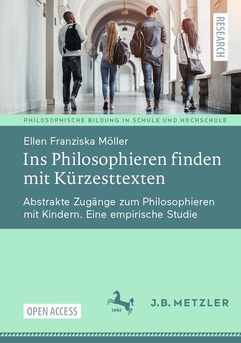 Ins Philosophieren finden mit Kürzesttexten: Abstrakte Zugänge zum Philosophieren mit Kindern. Eine empirische Studie (Philosophische Bildung in Schule und Hochschule) Philosophy