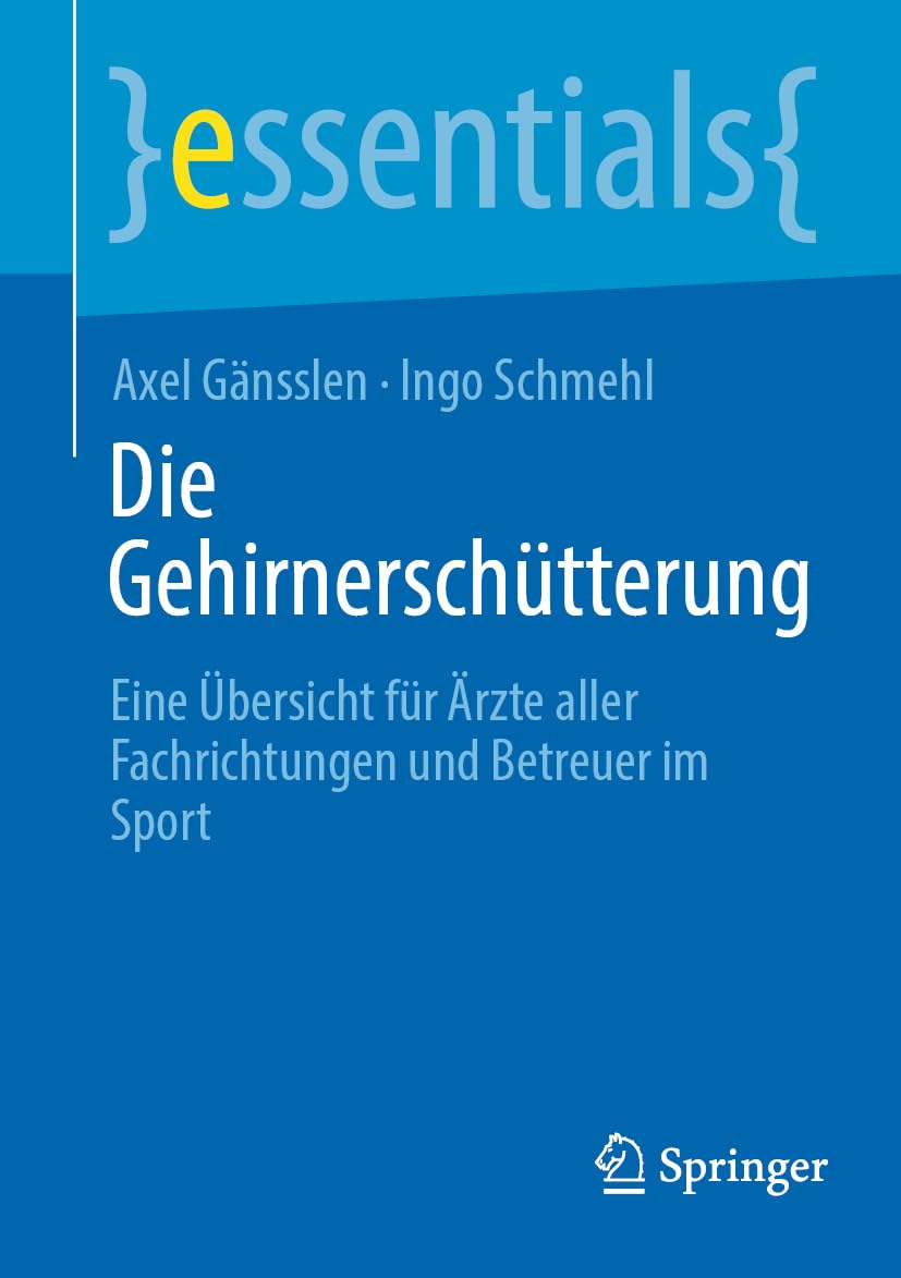 Die Gehirnerschütterung: Eine Übersicht für Ärzte aller Fachrichtungen und Betreuer im Sport (essentials) Medicine