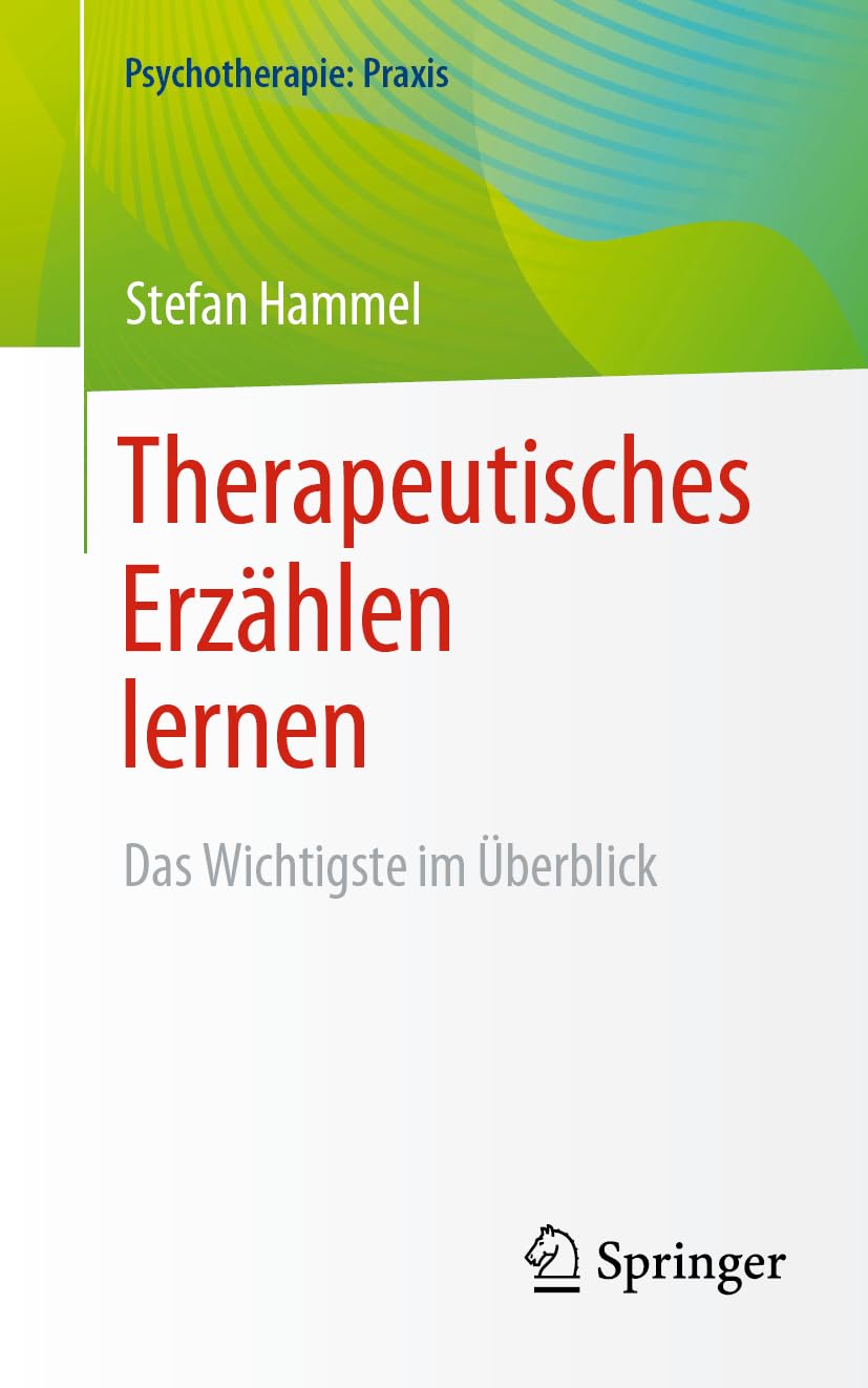 Therapeutisches Erzählen lernen: Das Wichtigste im Überblick (Psychotherapie: Praxis) Medicine