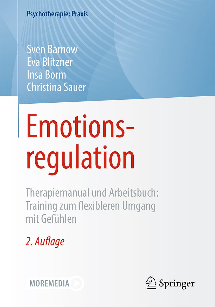 Emotionsregulation: Therapiemanual und Arbeitsbuch: Training zum flexibleren Umgang mit Gefühlen (Psychotherapie: Praxis) Medicine