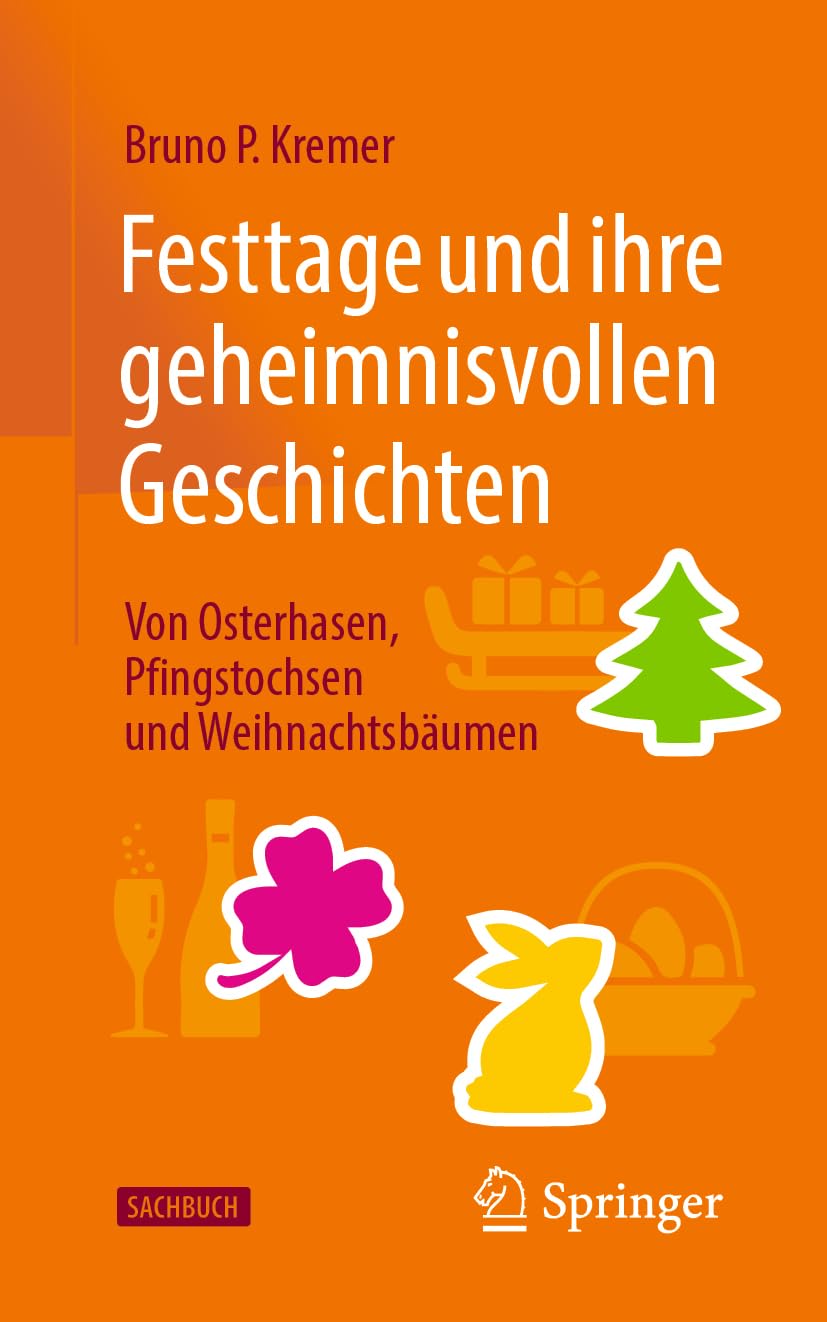 Festtage und ihre geheimnisvollen Geschichten: Von Osterhasen, Pfingstochsen und Weihnachtsbäumen Natural Sciences