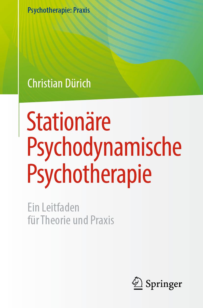 Stationäre Psychodynamische Psychotherapie: Ein Leitfaden für Theorie und Praxis (Psychotherapie: Praxis) Medicine