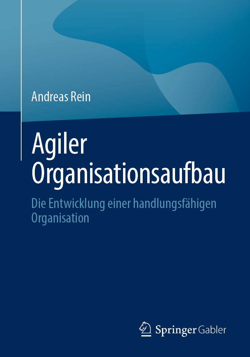 Agiler Organisationsaufbau: Die Entwicklung einer handlungsfähigen Organisation Law