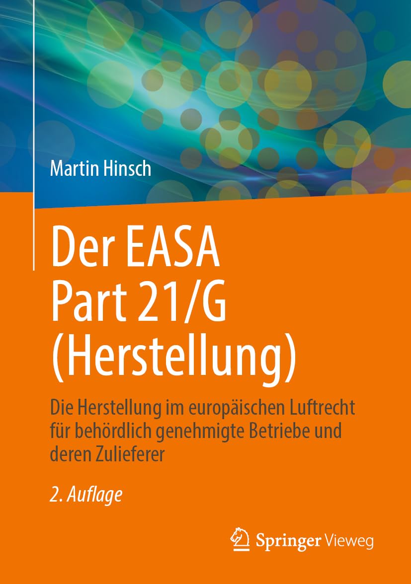 Der EASA Part 21/G (Herstellung): Die Herstellung im europäischen Luftrecht für behördlich genehmigte Betriebe und deren Zulieferer Business, Finance & Career