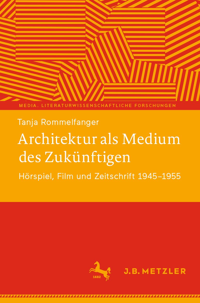 Architektur als Medium des Zukünftigen: Hörspiel, Film und Zeitschrift 1945–1955 (Media. Literaturwissenschaftliche Forschungen) Law
