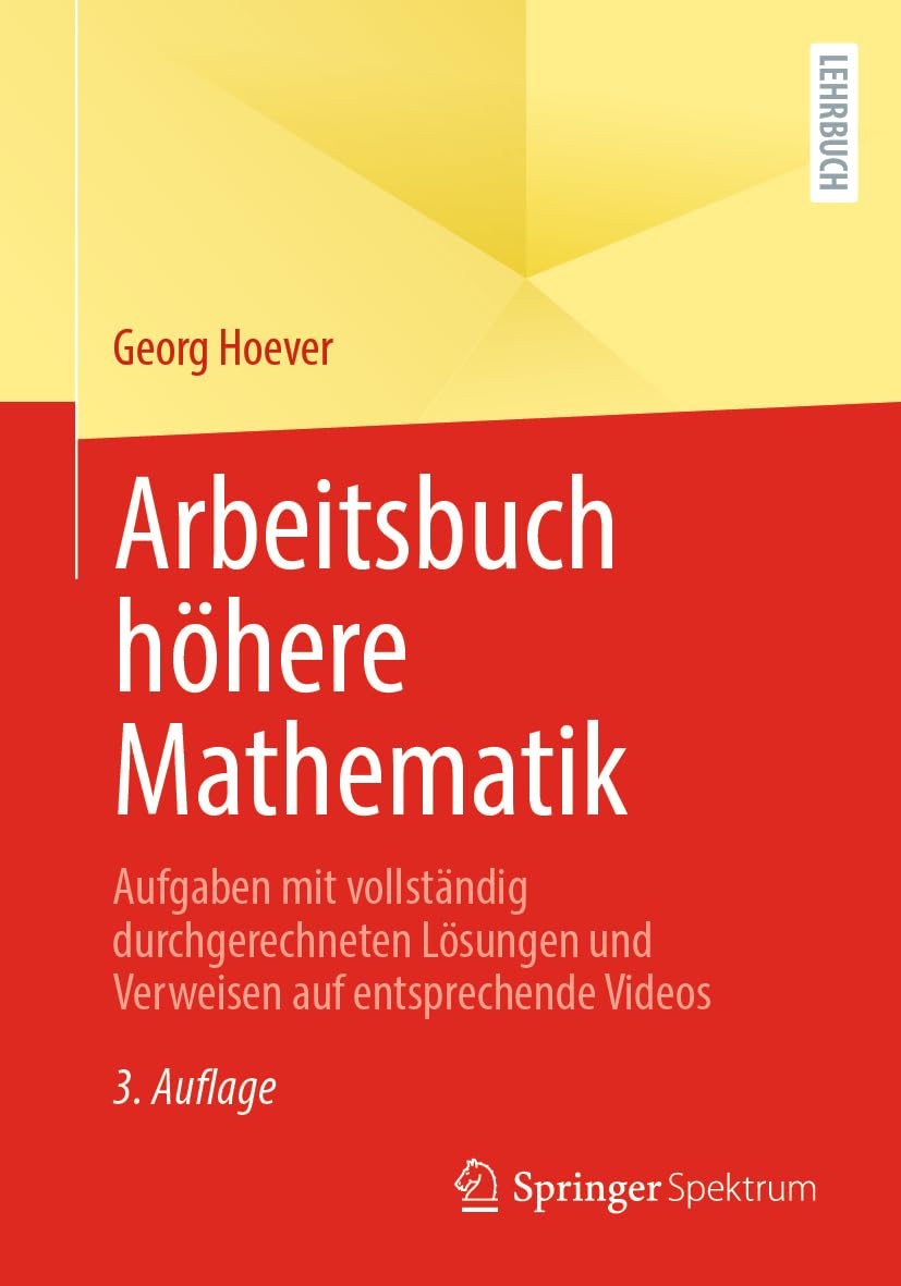 Arbeitsbuch höhere Mathematik: Aufgaben mit vollständig durchgerechneten Lösungen und Verweisen auf entsprechende Videos Business & Technology
