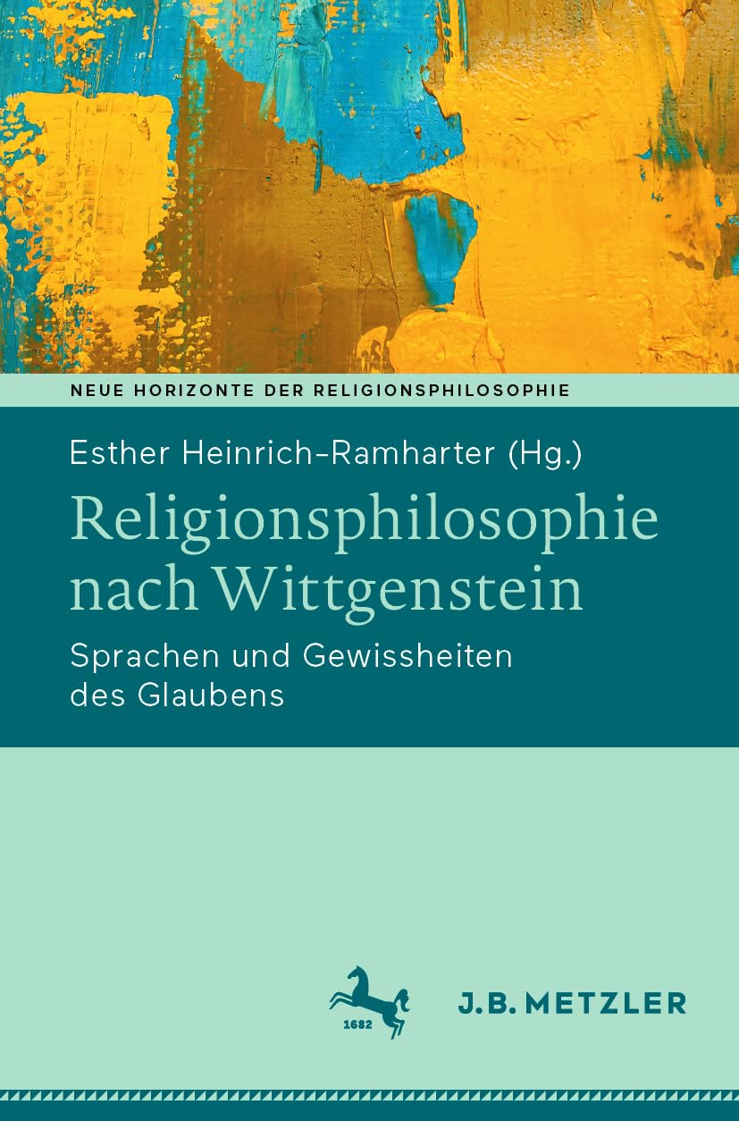 Religionsphilosophie nach Wittgenstein: Sprachen und Gewissheiten des Glaubens (Neue Horizonte der Religionsphilosophie) Philosophy