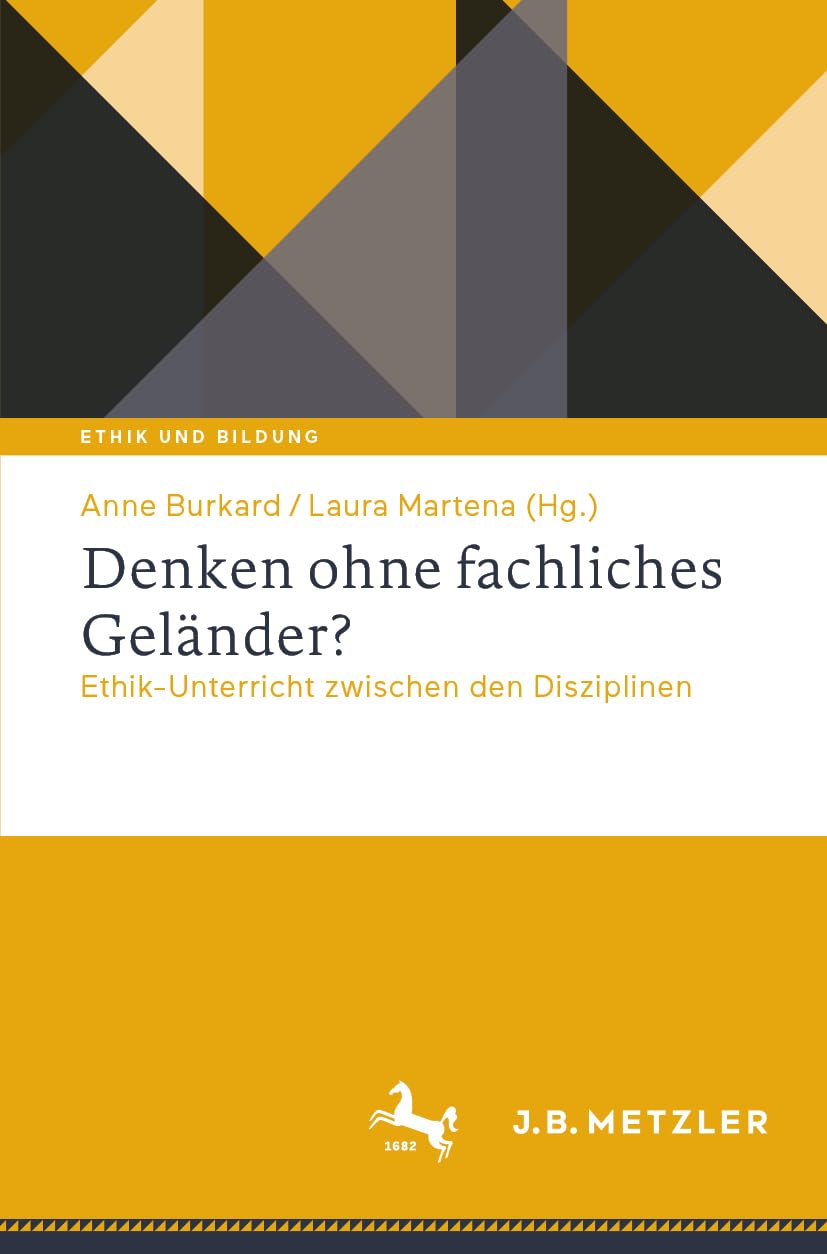 Denken ohne fachliches Geländer?: Ethik-Unterricht zwischen den Disziplinen (Ethik und Bildung) Philosophy