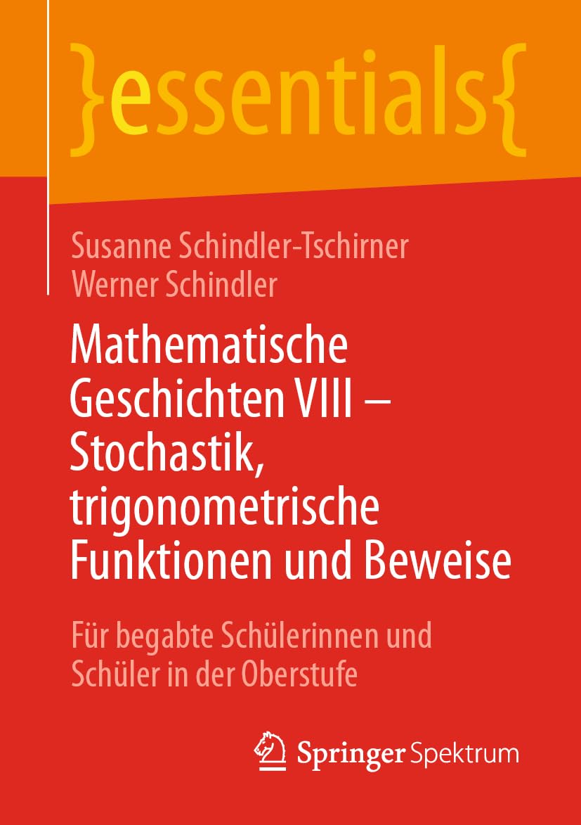Mathematische Geschichten VIII – Stochastik, trigonometrische Funktionen und Beweise: Für begabte Schülerinnen und Schüler in der Oberstufe (essentials, Band 8) Mathematics