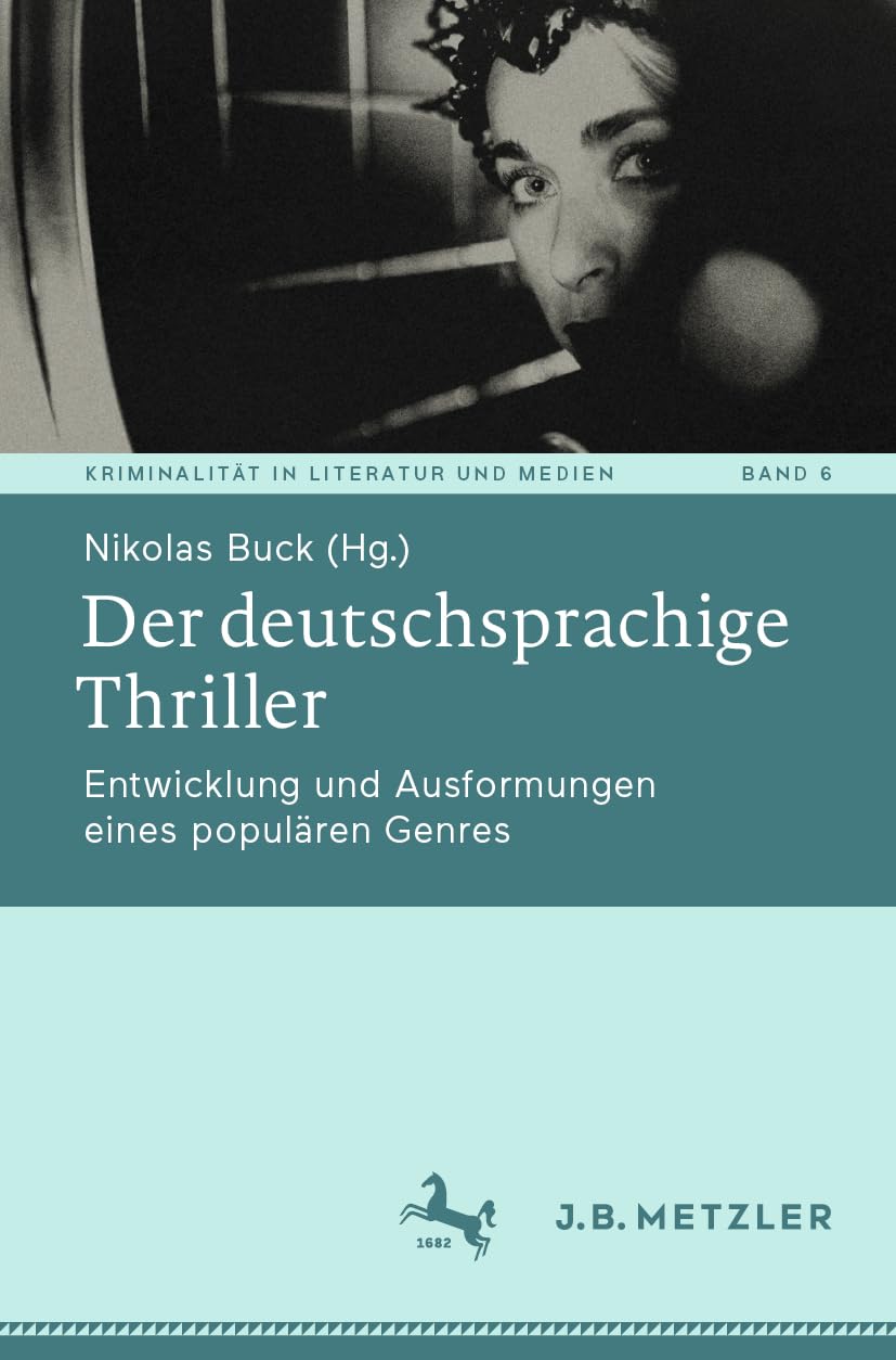 Der deutschsprachige Thriller: Entwicklung und Ausformungen eines populären Genres (Kriminalität in Literatur und Medien, 6, Band 6) Contemporary literature