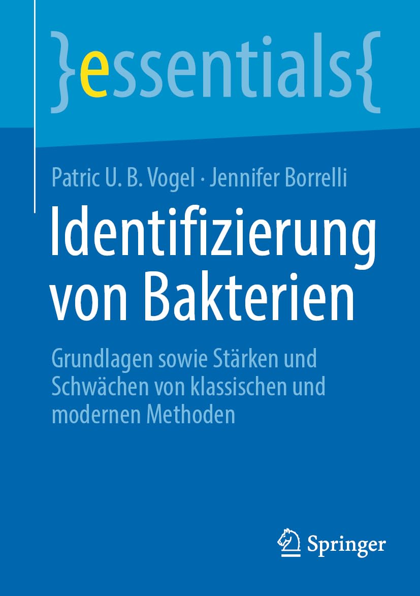 Identifizierung von Bakterien: Grundlagen sowie Stärken und Schwächen von klassischen und modernen Methoden (essentials) Natural Sciences
