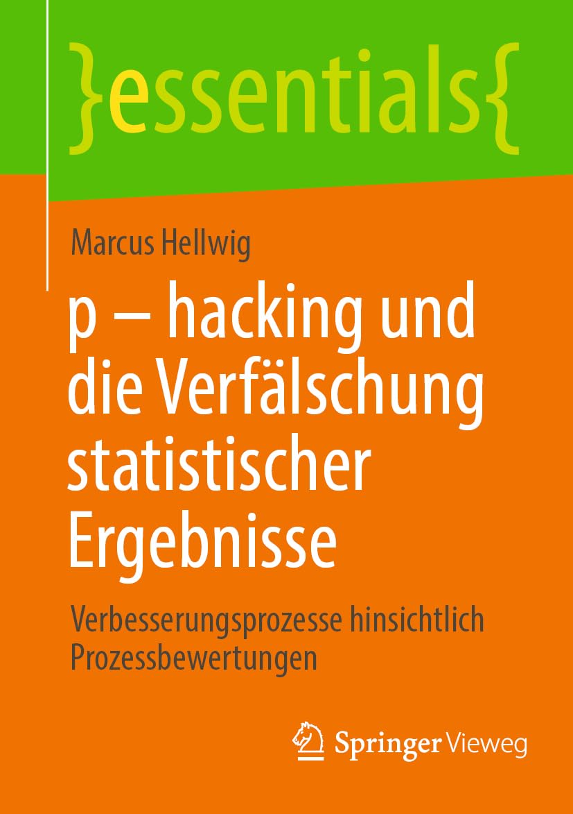 p - hacking und die Verfälschung statistischer Ergebnisse: Verbesserungsprozesse hinsichtlich Prozessbewertungen (essentials) Law