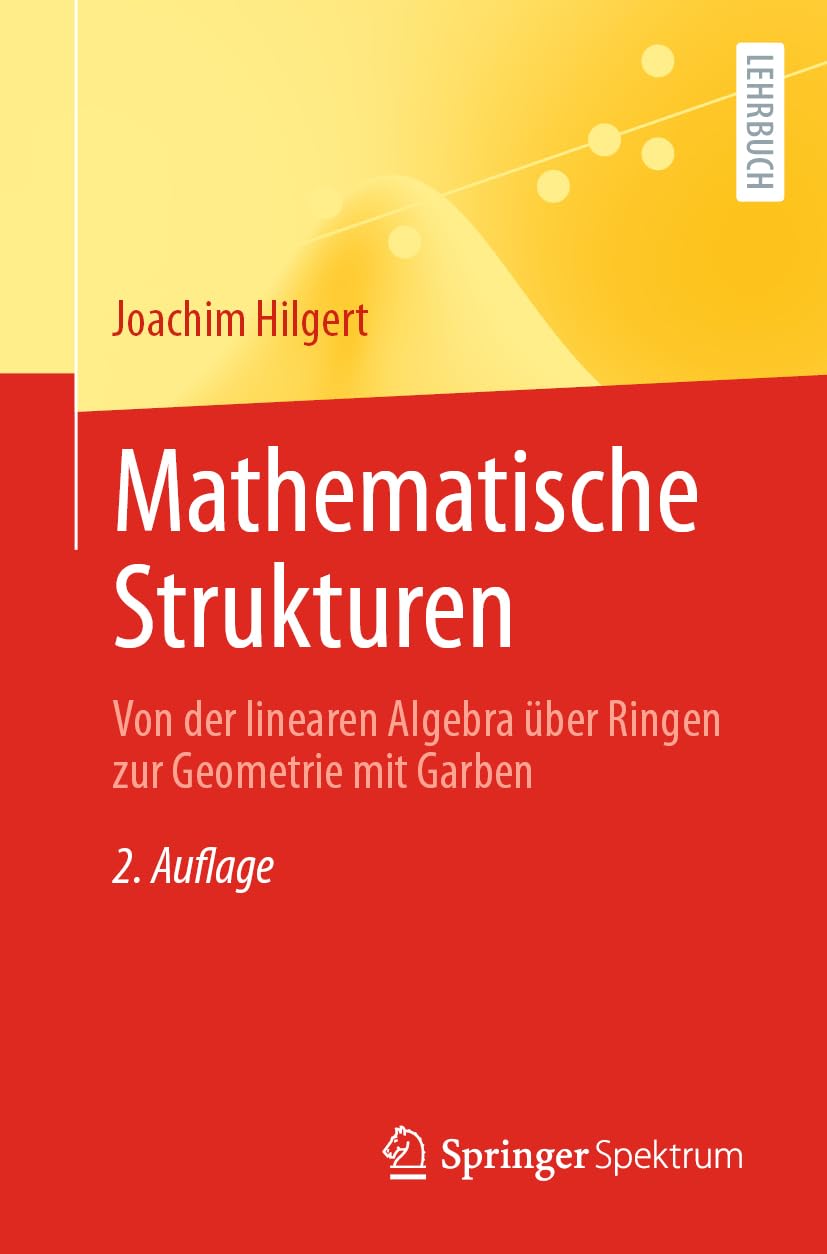 Mathematische Strukturen: Von der linearen Algebra über Ringen zur Geometrie mit Garben Mathematics