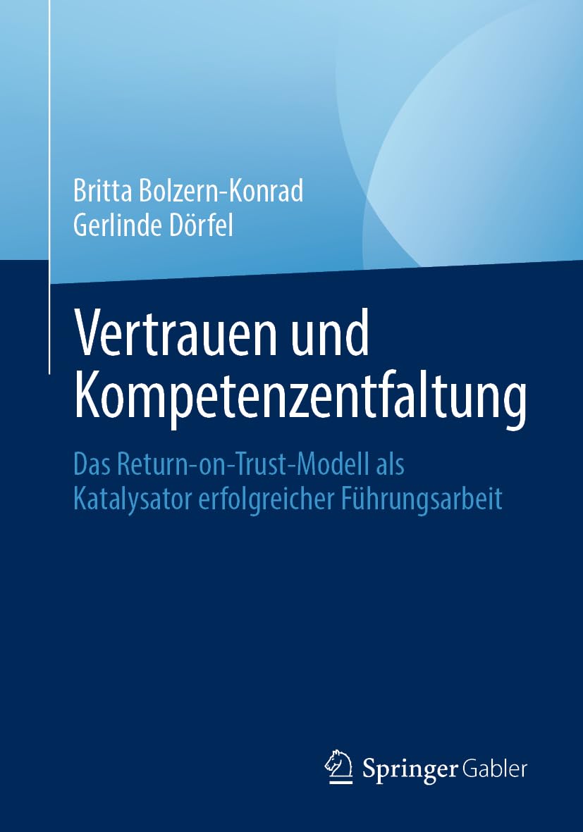 Vertrauen und Kompetenzentfaltung: Das Return-on-Trust-Modell als Katalysator erfolgreicher Führungsarbeit Law