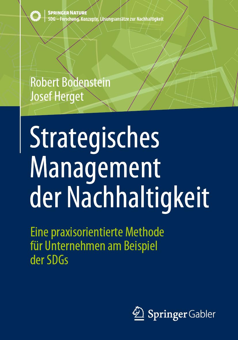 Strategisches Management der Nachhaltigkeit: Eine praxisorientierte Methode für Unternehmen am Beispiel der SDGs (SDG - Forschung, Konzepte, Lösungsansätze zur Nachhaltigkeit) Law