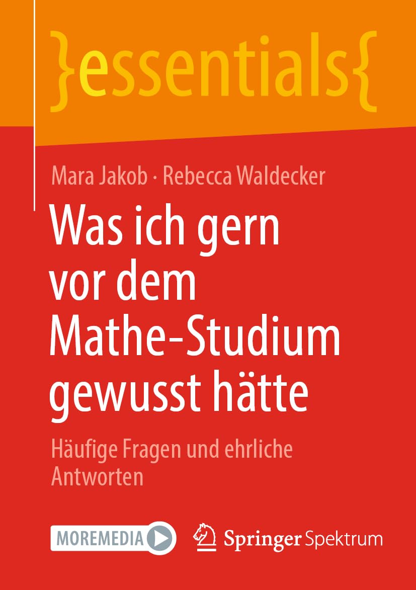 Was ich gern vor dem Mathe-Studium gewusst hätte: Häufige Fragen und ehrliche Antworten (essentials) General education