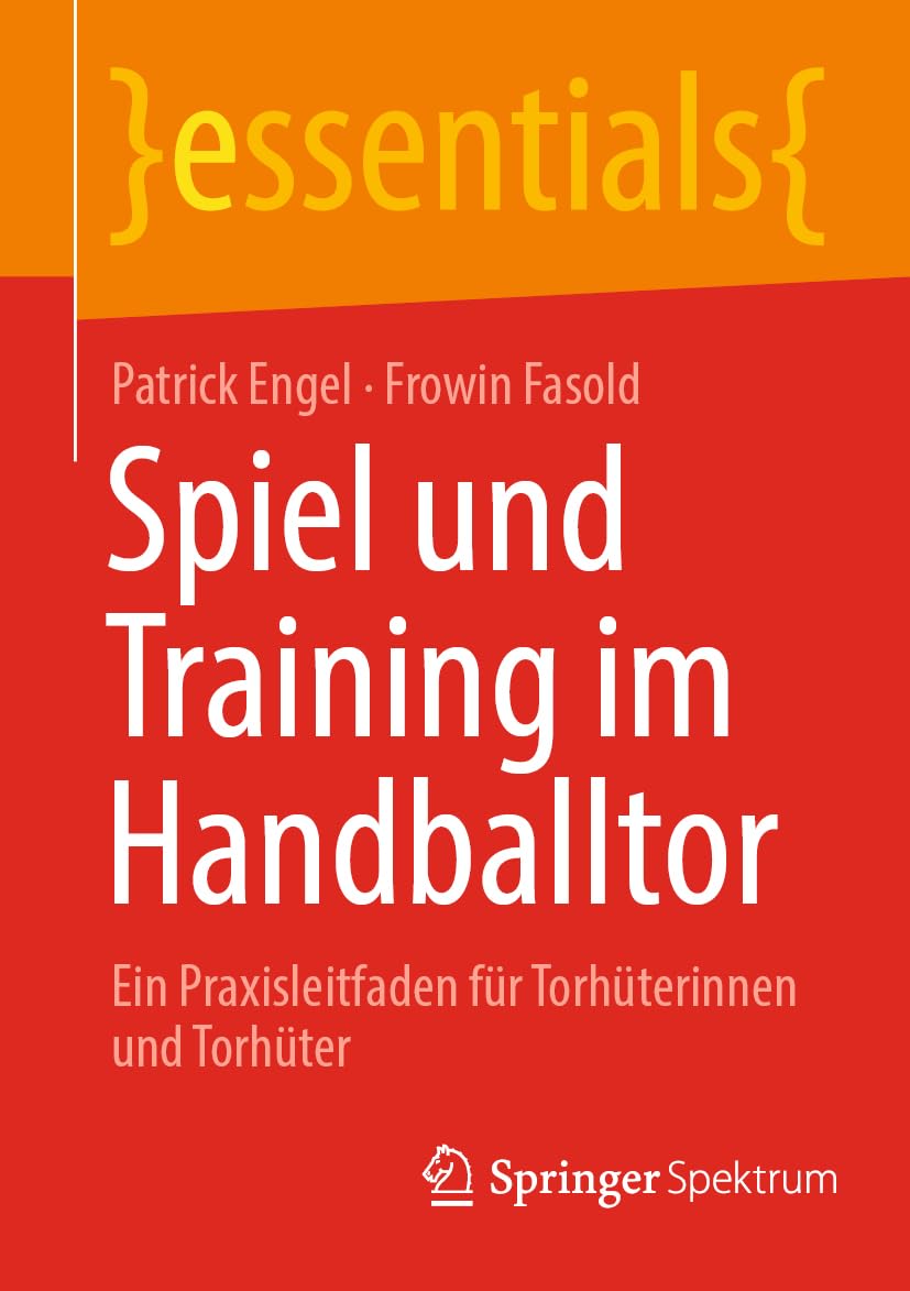 Spiel und Training im Handballtor: Ein Praxisleitfaden für Torhüterinnen und Torhüter (essentials) Medicine