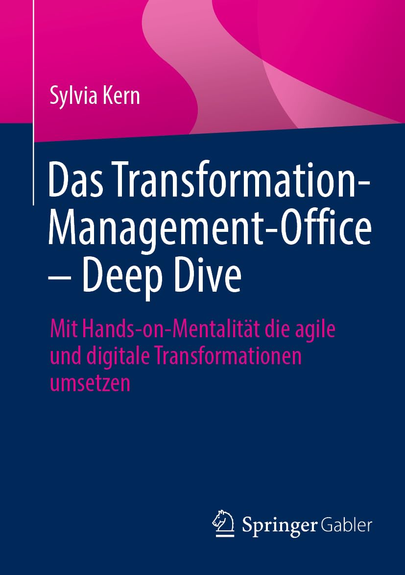 Das Transformation-Management-Office – Deep Dive: Mit Hands-on-Mentalität die agile und digitale Transformationen umsetzen Law