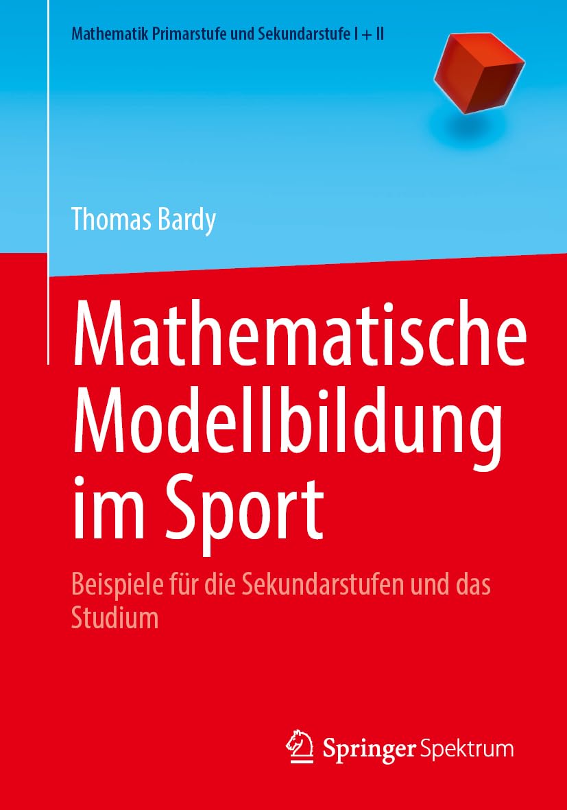 Mathematische Modellbildung im Sport: Beispiele für die Sekundarstufen und das Studium (Mathematik Primarstufe und Sekundarstufe I + II) General education