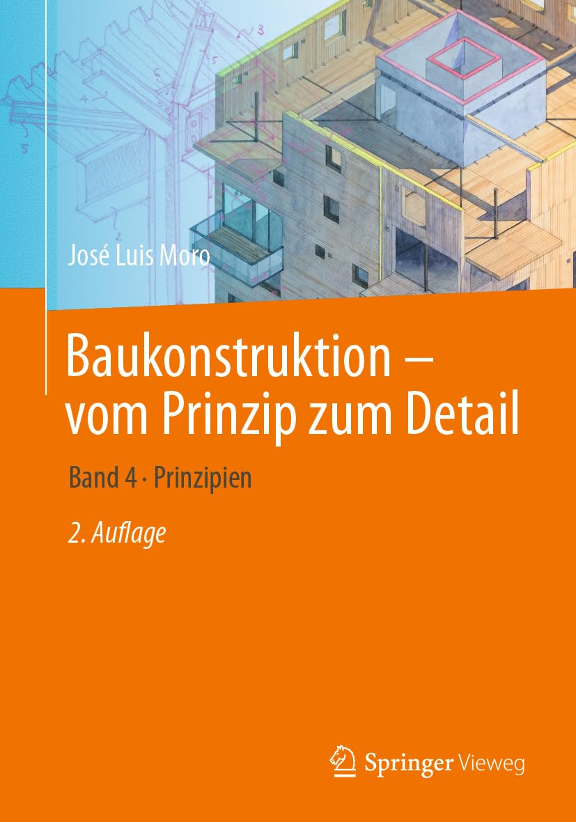 Baukonstruktion - vom Prinzip zum Detail: Band 4 Prinzipien Business, Finance & Career