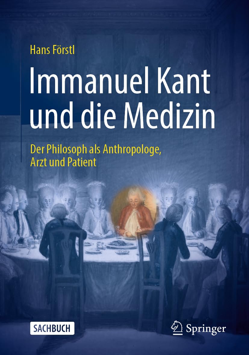 Immanuel Kant und die Medizin: Der Philosoph als Anthropologe, Arzt und Patient Medicine