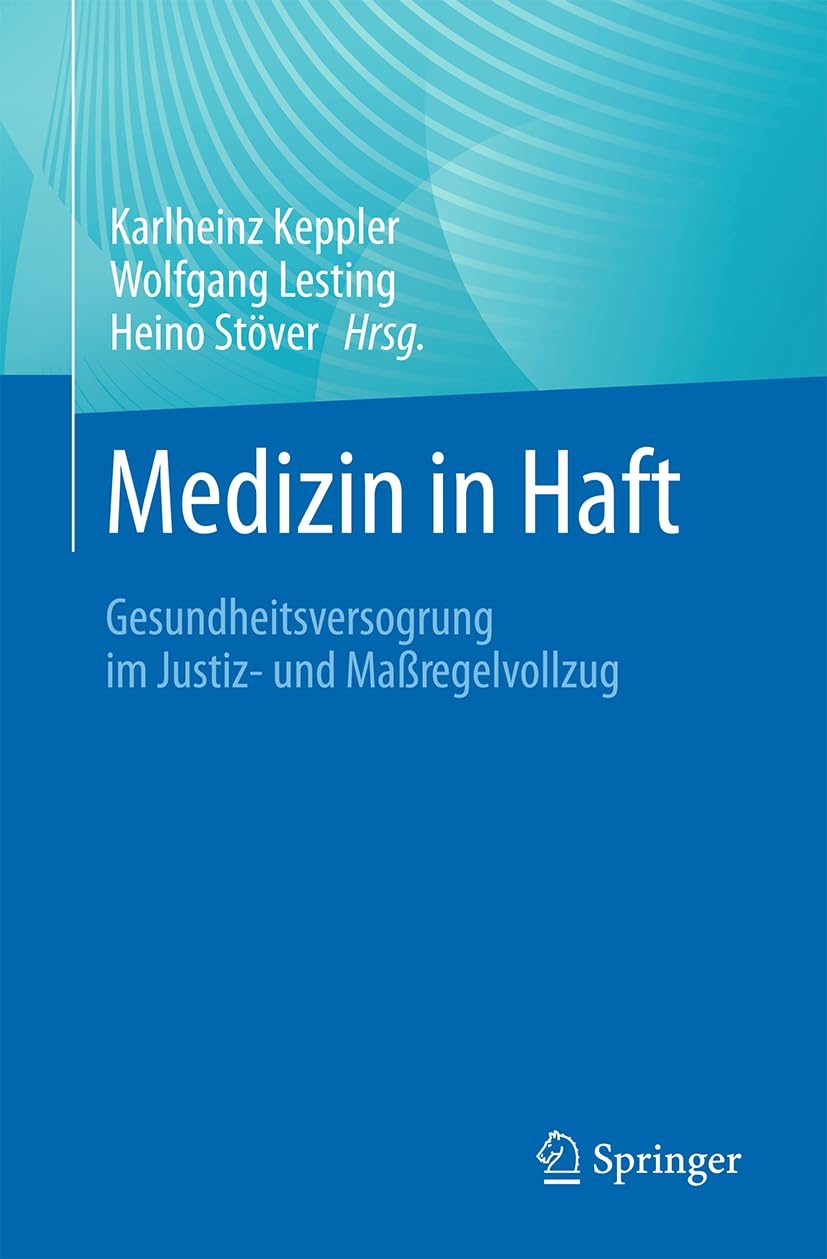 Medizin in Haft: Gesundheitsversorgung im Justiz- und Maßregelvollzug Medicine