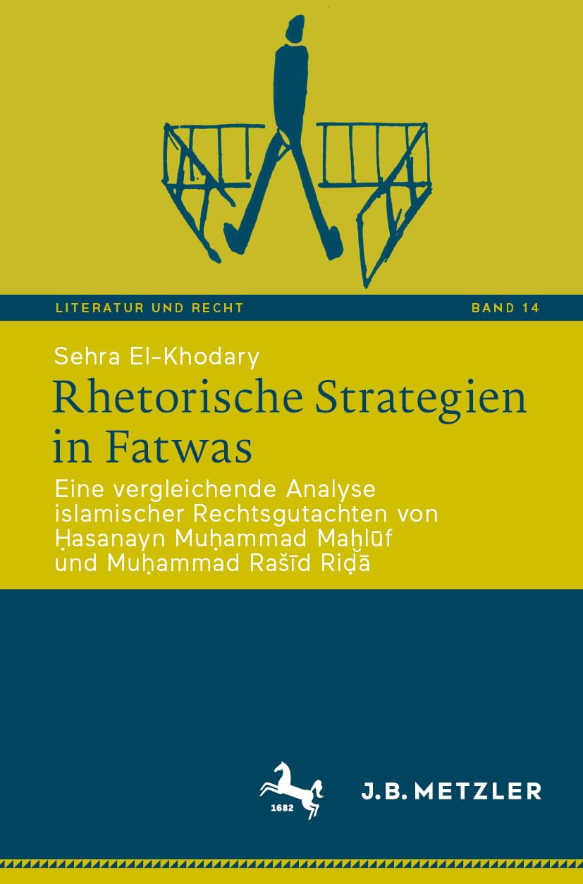 Rhetorische Strategien in Fatwas: Eine vergleichende Analyse islamischer Rechtsgutachten von Ḥasanayn Muḥammad Maḫlūf und Muḥammad Rašīd Riḍā (Literatur und Recht, 14, Band 14) Law