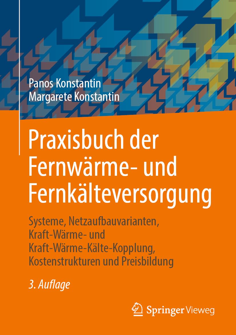 Praxisbuch der Fernwärme- und Fernkälteversorgung: Systeme, Netzaufbauvarianten, Kraft-Wärme- und Kraft-Wärme-Kälte-Kopplung, Kostenstrukturen und Preisbildung Business, Finance & Career