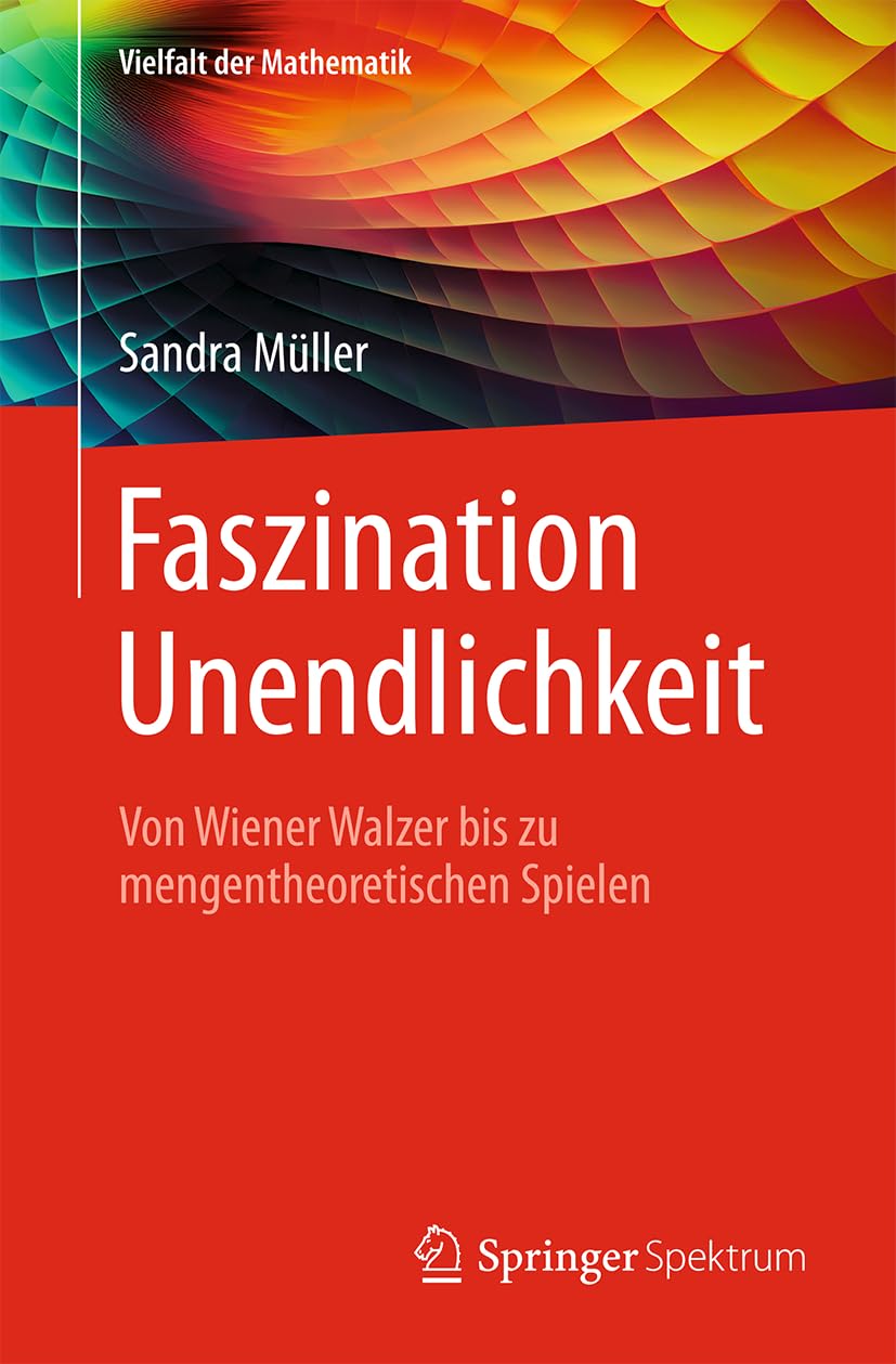 Faszination Unendlichkeit: Von Wiener Walzer bis zu mengentheoretischen Spielen (Vielfalt der Mathematik) Mathematics