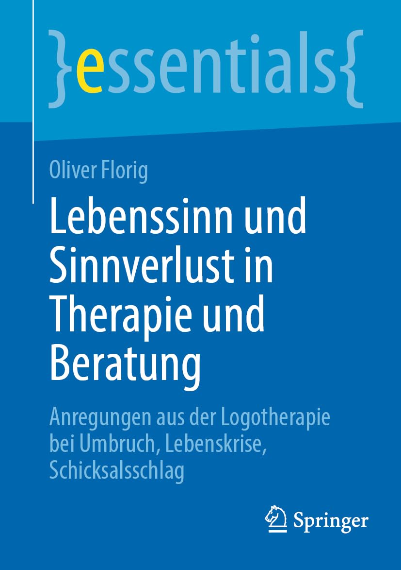 Lebenssinn und Sinnverlust in Therapie und Beratung: Anregungen aus der Logotherapie bei Umbruch, Lebenskrise, Schicksalsschlag (essentials) Medicine