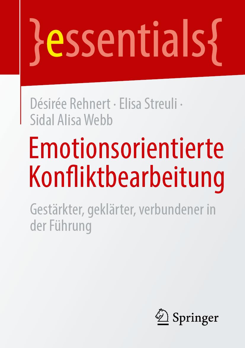 Emotionsorientierte Konfliktbearbeitung: Gestärkter, geklärter, verbundener in der Führung (essentials) Law