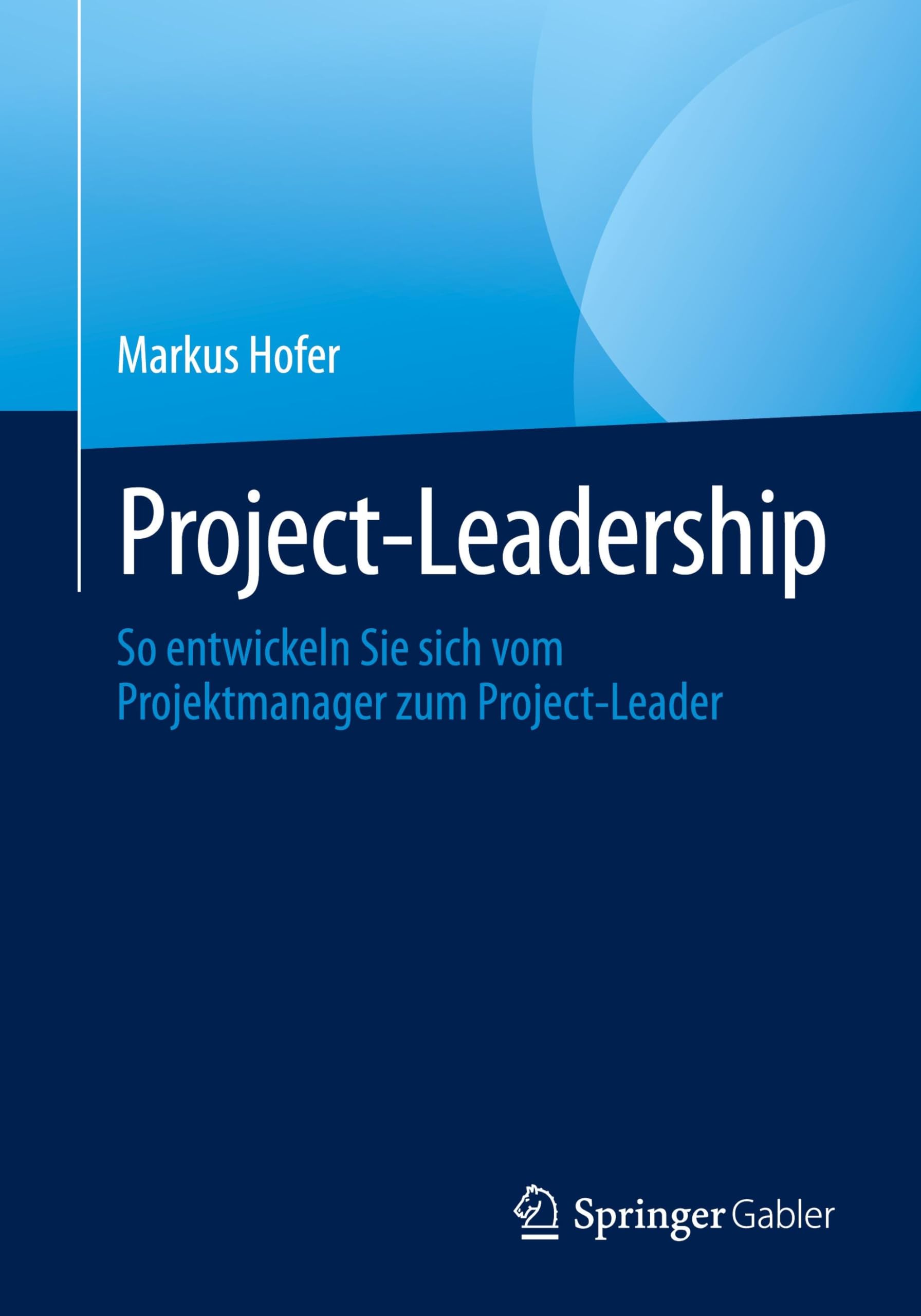 Project-Leadership: So entwickeln Sie sich vom Projektmanager zum Project-Leader Law