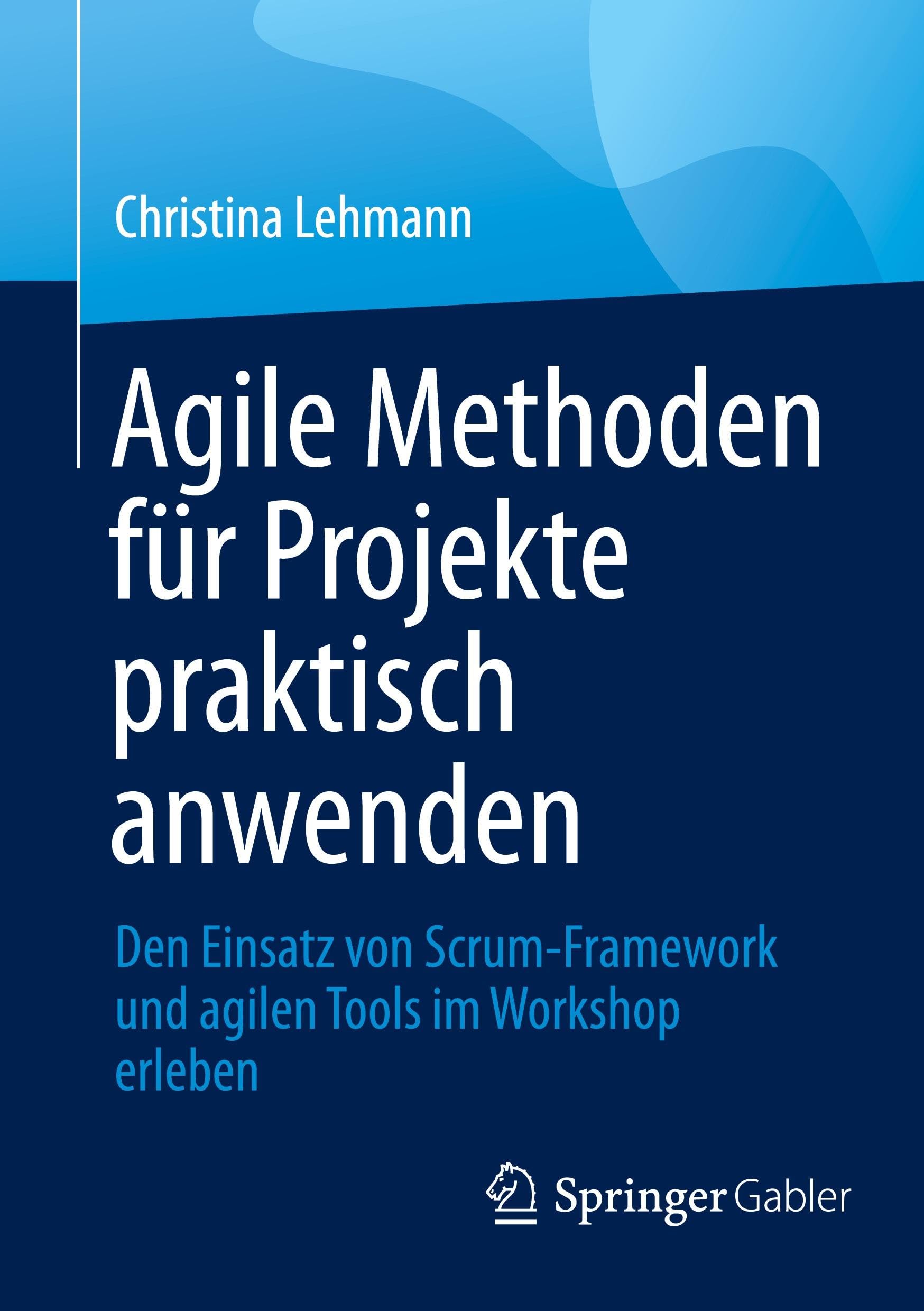 Agile Methoden für Projekte praktisch anwenden: Den Einsatz von Scrum-Framework und agilen Tools im Workshop erleben Law