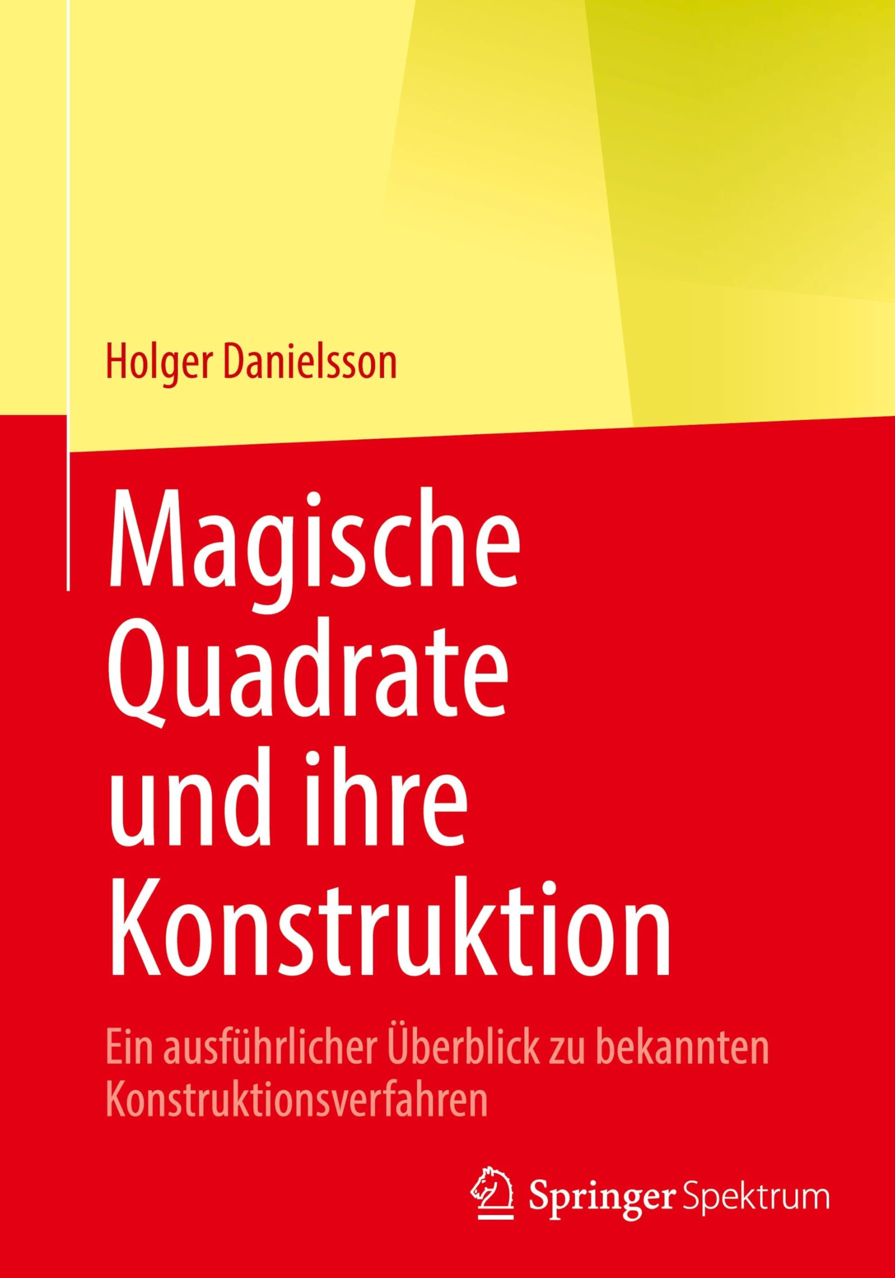 Magische Quadrate und ihre Konstruktion: Ein ausführlicher Überblick zu bekannten Konstruktionsverfahren Mathematics