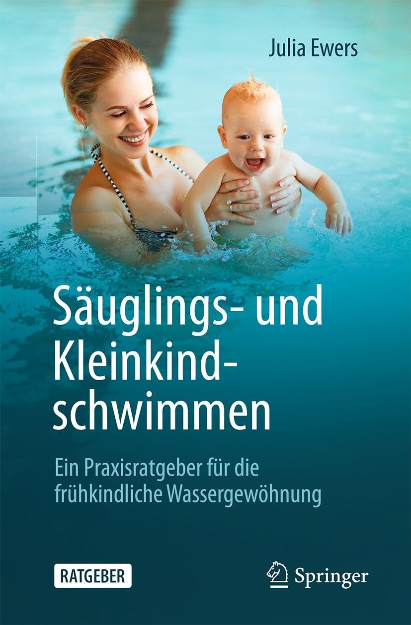 Säuglings- und Kleinkindschwimmen: Ein Praxisratgeber für die frühkindliche Wassergewöhnung Medicine