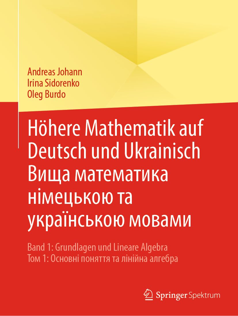 Höhere Mathematik auf Deutsch und Ukrainisch – Вища математика нiмецькою та українською мовами: Band 1: Grundlagen und Lineare Algebra – Том 1: Основнi поняття та лiнiйна алгебра General education