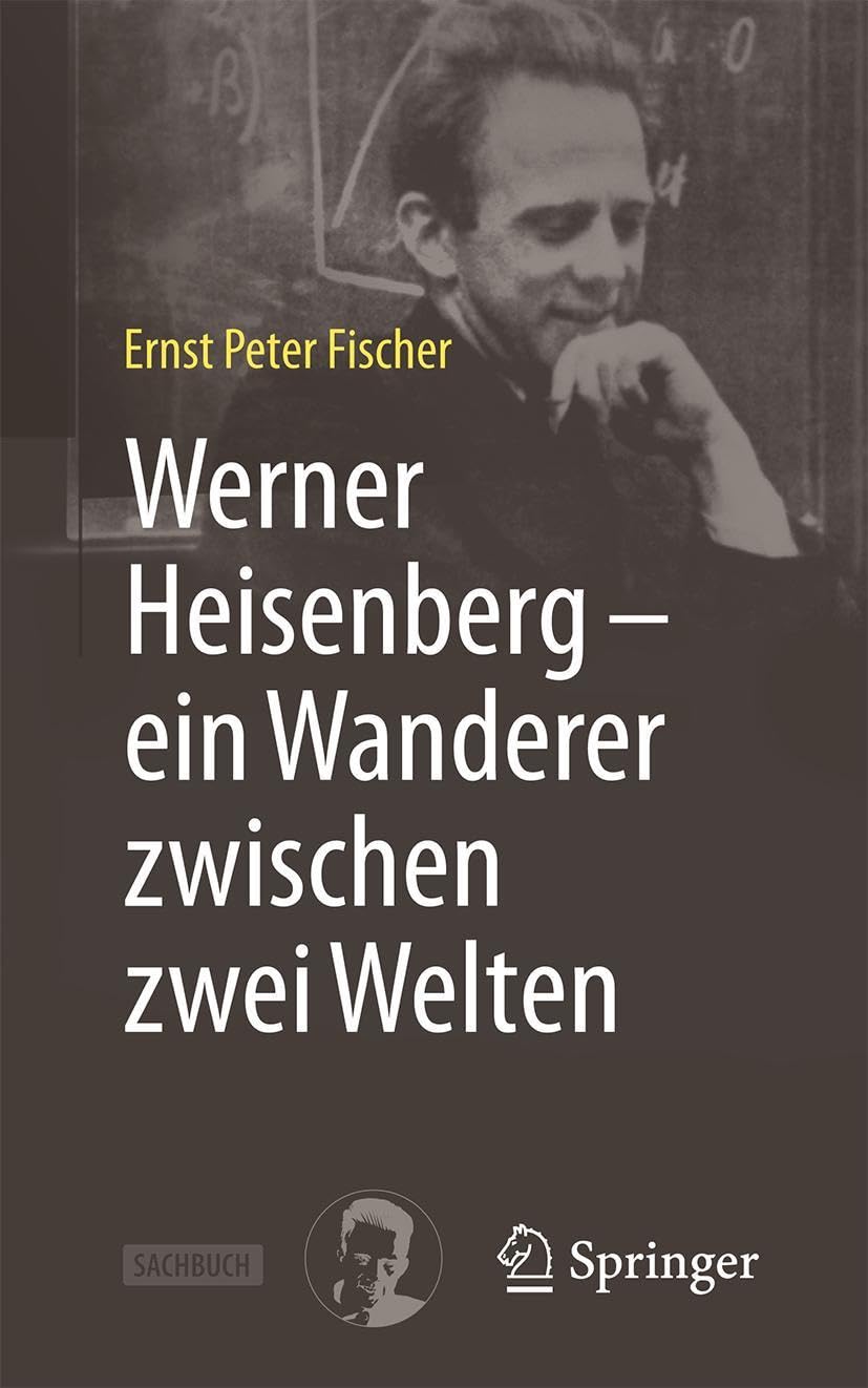 Werner Heisenberg - ein Wanderer zwischen zwei Welten Science