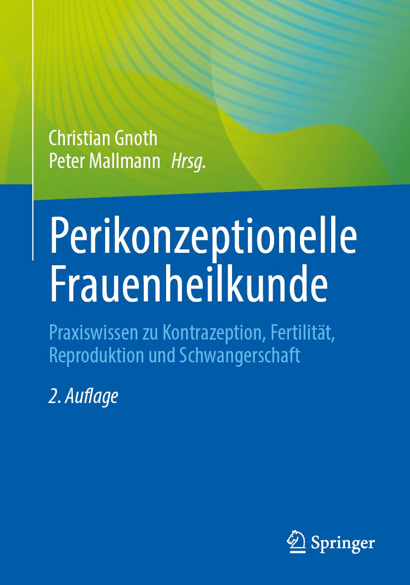 Perikonzeptionelle Frauenheilkunde: Kinderwunsch, Fertilität, Schwangerschaftsrisiken, Frühschwangerschaft Medicine