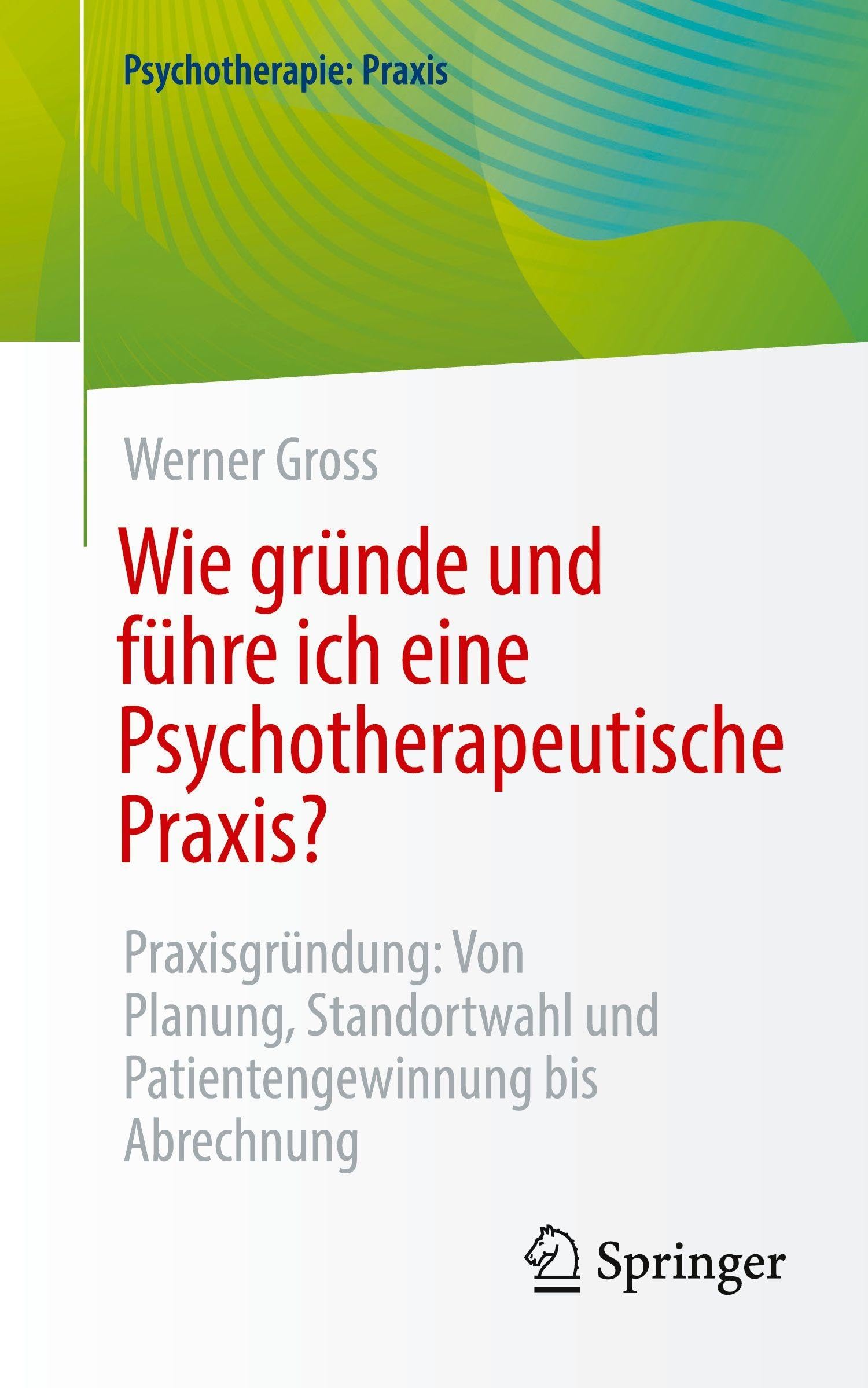 Wie gründe und führe ich eine Psychotherapeutische Praxis? Medicine