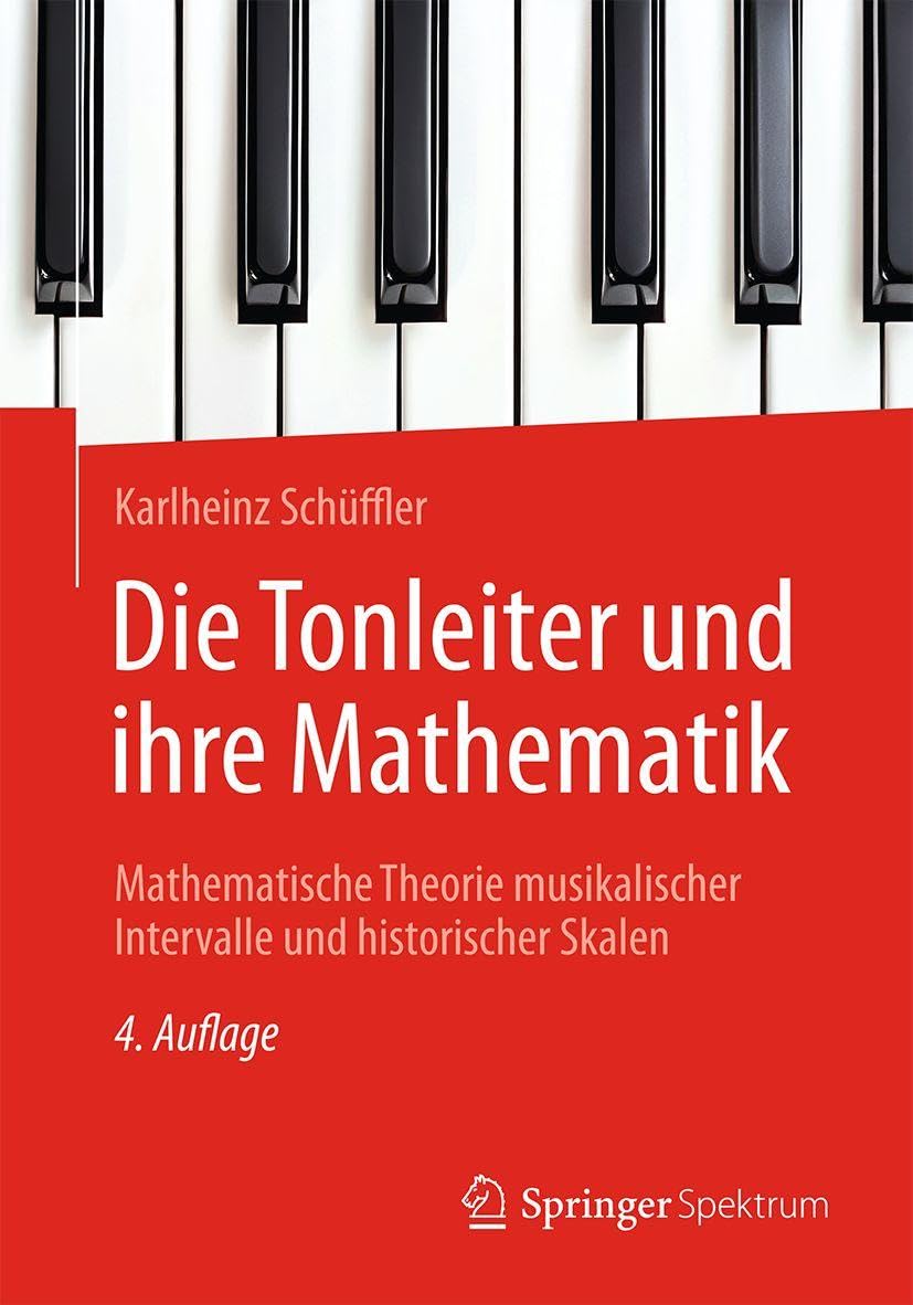 Die Tonleiter und ihre Mathematik: Mathematische Theorie musikalischer Intervalle und historischer Skalen Arts & Music