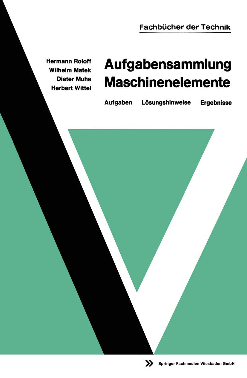 Aufgabensammlung Maschinenelemente: Aufgaben ― Lösungshinweise ― Ergebnisse (mir-Edition) Business & Technology