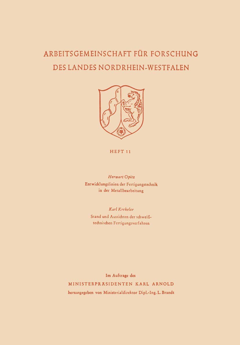 Entwicklungslinien der Fertigungstechnik in der Metallbearbeitung Stand und Aussichten der schweißtechnischen Fertigungsverfahren ... des Landes Nordrhein-Westfalen, 11, Band 11) Law