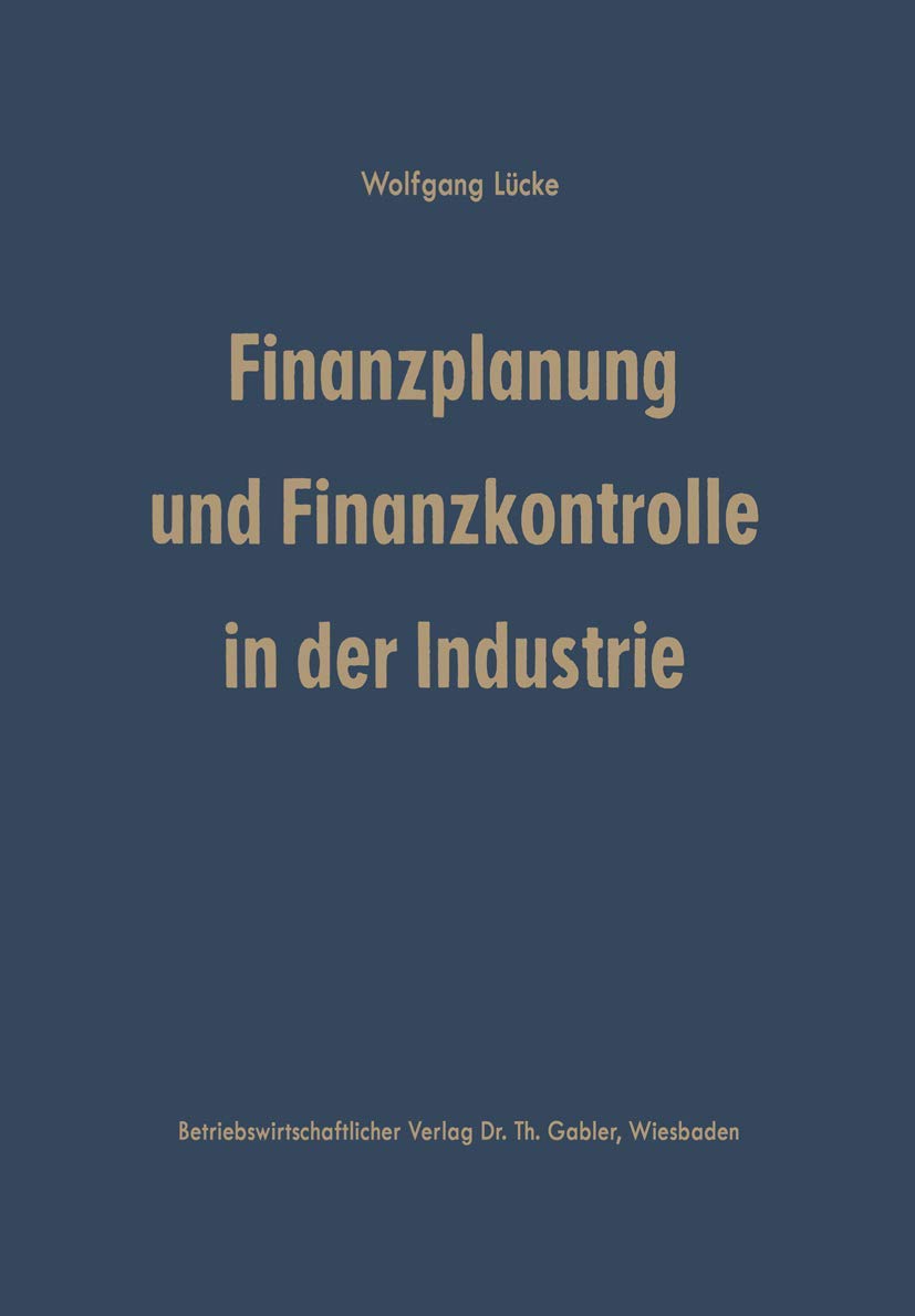 Finanzplanung und Finanzkontrolle in der Industrie: Systematische Darstellung Der Grundlagen (German Edition) Law