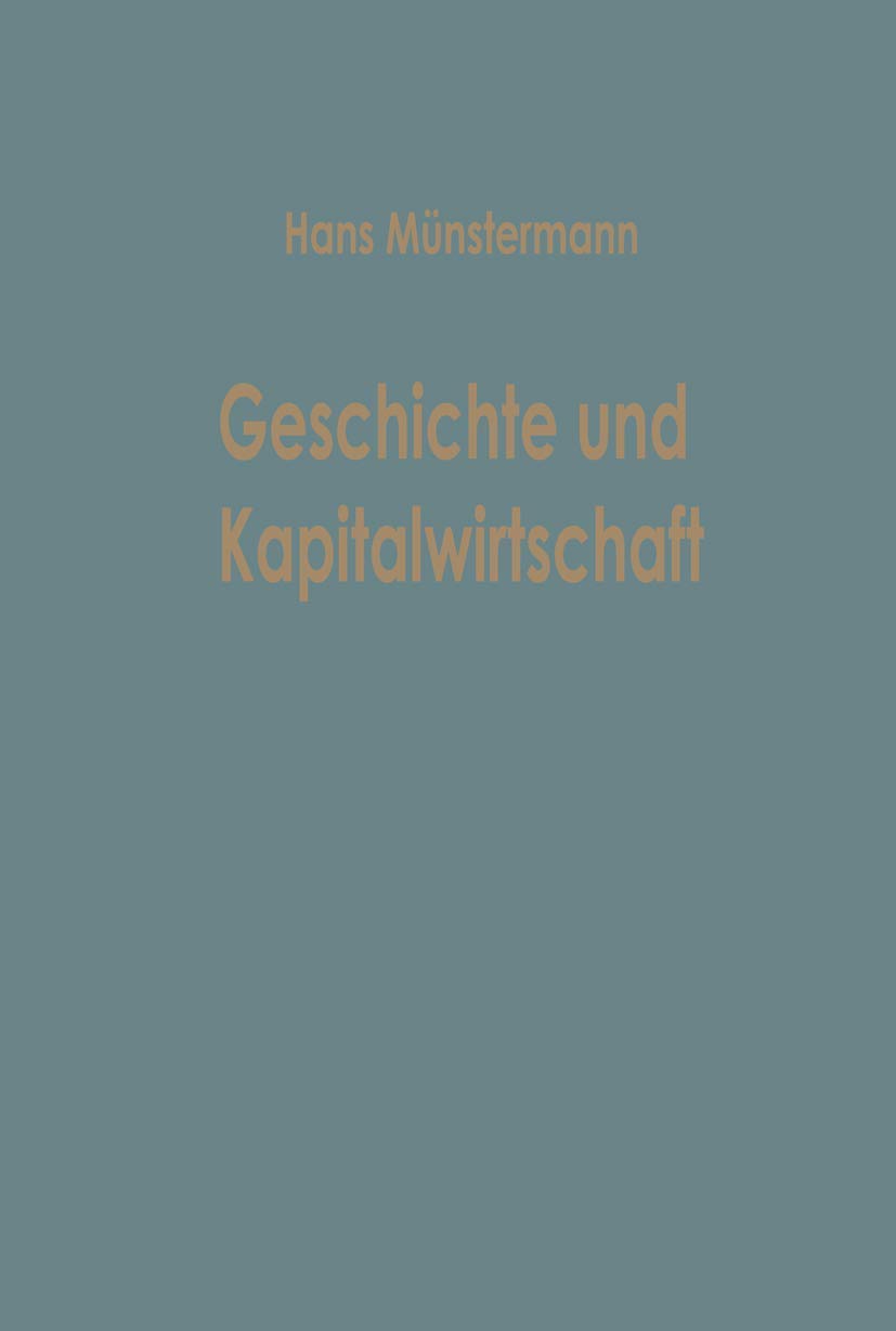 Geschichte und Kapitalwirtschaft: Beiträge Zur Allgemeinen Betriebswirtschaftslehre (Betriebswirtschaftliche Beiträge) (German Edition) (Betriebswirtschaftliche Beiträge, 1, Band 1) Law