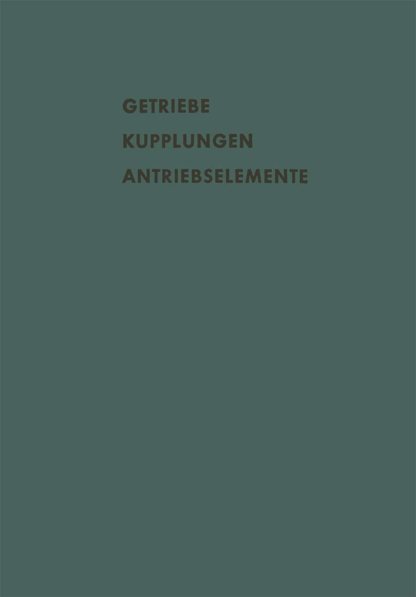 Getriebe Kupplungen Antriebselemente: Vorträge und Diskussionsbeiträge der Fachtagung „Antriebselemente“, Essen 1956 (VDMA) (Schriftenreihe Antriebstechnik, 18, Band 18) Media & Communication