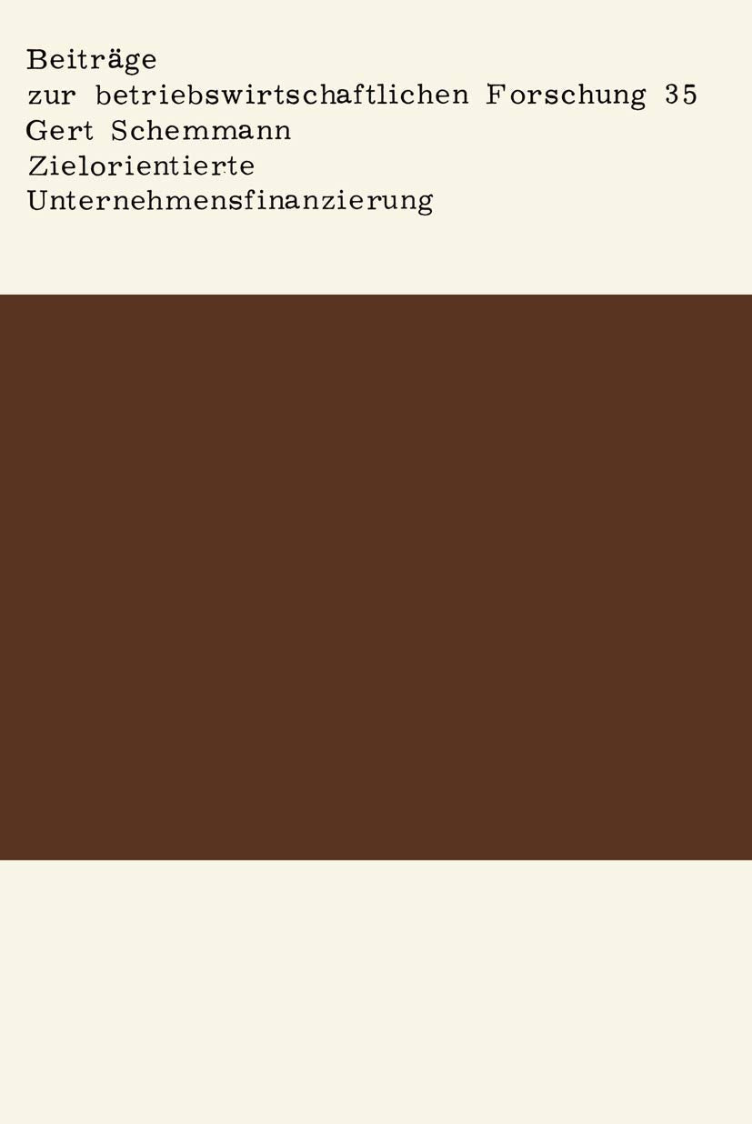 Zielorientierte Unternehmensfinanzierung: Finanzierungsentscheidungen im Hinblick auf die Zielsetzungen der Kapitalgeber (Information Engineering und IV-Controlling) Law
