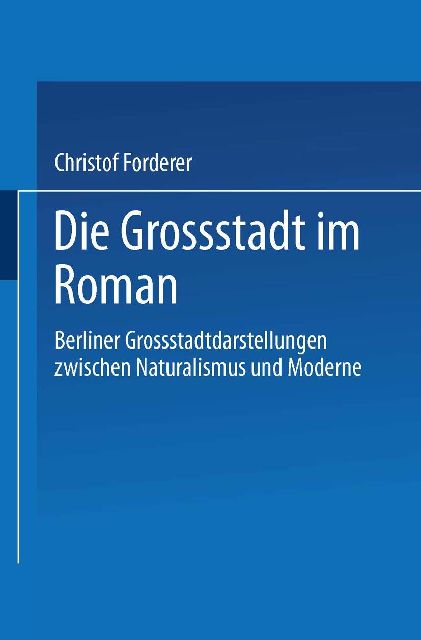 Die Großstadt im Roman: Berliner Großstadtdarstellungen zwischen Naturalismus und Moderne Social Sciences