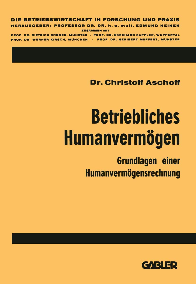 Betriebliches Humanvermögen: Grundlagen einer Humanvermögensrechnung (Die Betriebswirtschaft in Forschung und Praxis, Band 17) Law